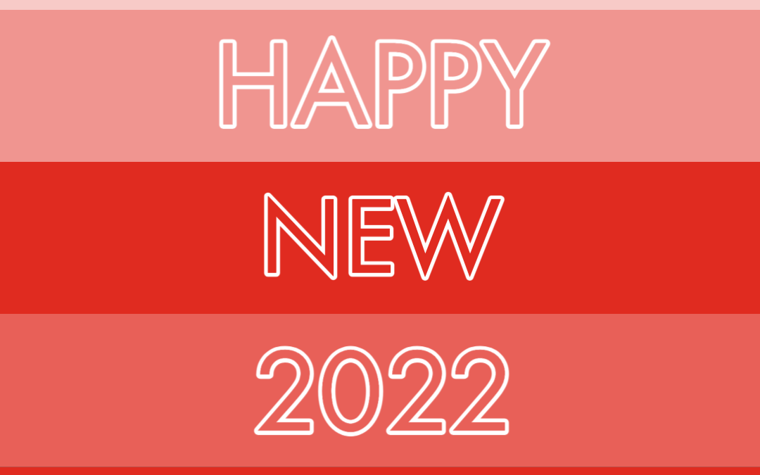 A Very Happy New 2022 and Our Reflections on 2021