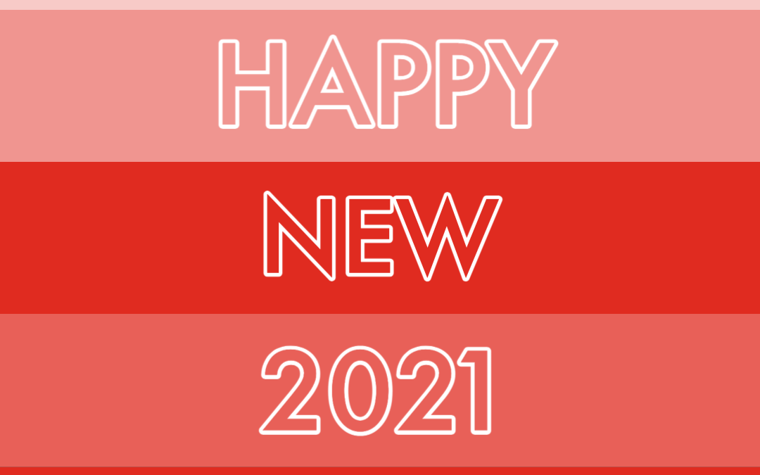 A Very Happy New 2021 and Our Reflections on 2020